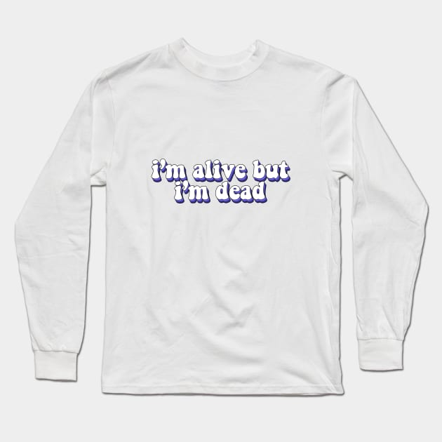 im alive but im dead Long Sleeve T-Shirt by Rpadnis